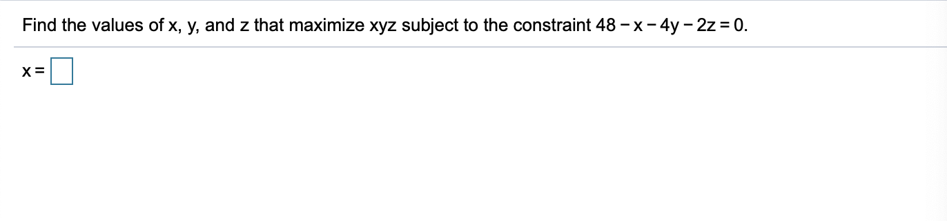 Solved Find The Values Of X Y And Z That Maximize Xyz