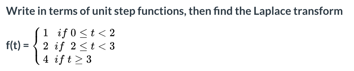 Solved Write in terms of unit step functions, then find the | Chegg.com