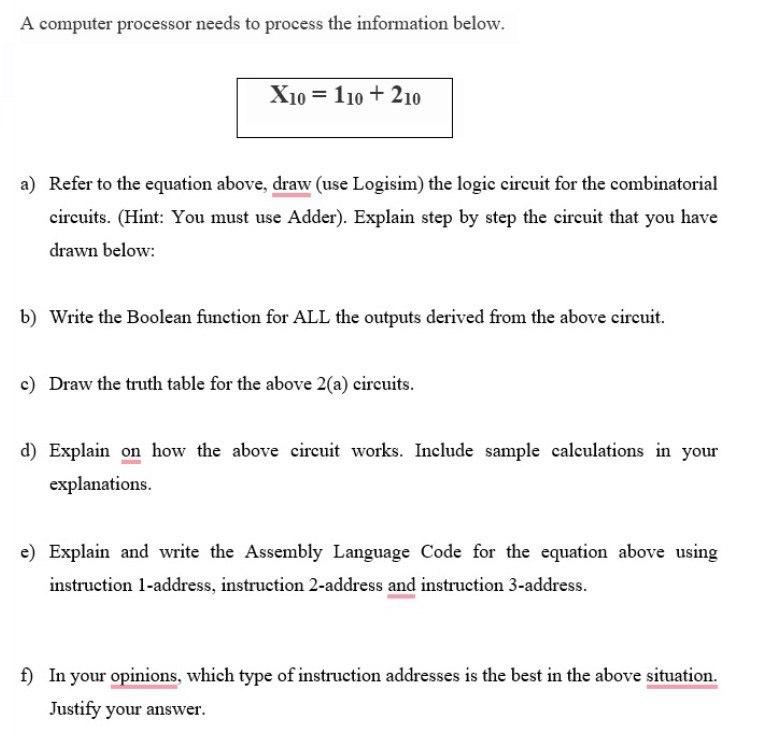A computer processor needs to process the information below.
a) Refer to the equation above, draw (use Logisim) the logic cir