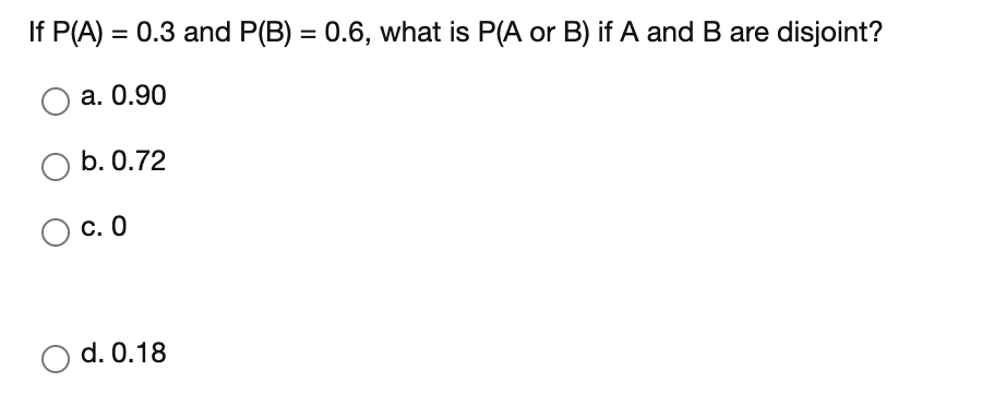 Solved If P(A) = 0.3 And P(B) = 0.6, What Is P(A Or B) If A | Chegg.com