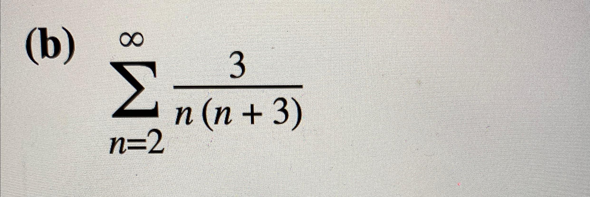 Solved (b) ∑n=2∞n(n+3)3 | Chegg.com