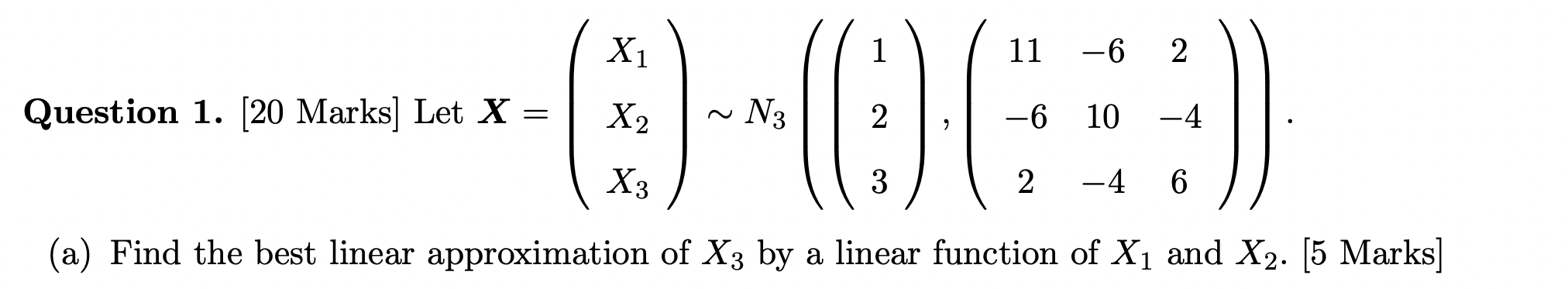 Solved X=⎝⎛X1X2X3⎠⎞∼N3⎝⎛⎝⎛123⎠⎞,⎝⎛11−62−610−42−46⎠⎞⎠⎞ | Chegg.com