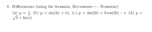 8. Differentiate (using the formulas, Documents \( -> \) Formulas) (a) \( y=\frac{1}{t} \), (b) \( y=\sin (2 x+\pi) \), (c) \