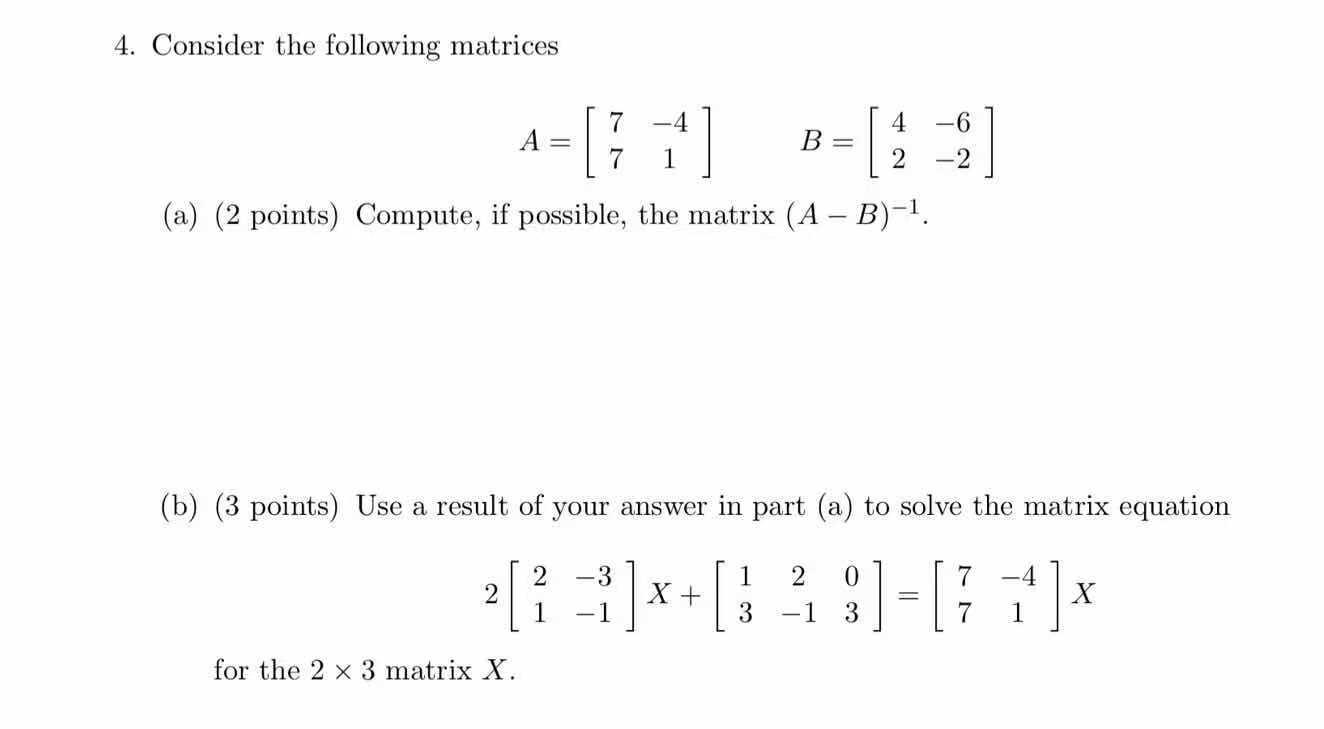 Solved 4. Consider The Following Matrices 7 -4 4 -6 A= [ B 1 | Chegg.com