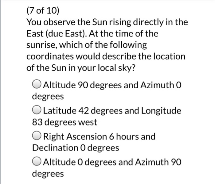 Solved (7 of 10) You observe the Sun rising directly in the