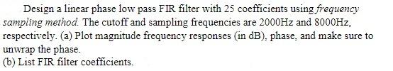 Solved Design a linear phase low pass FIR filter with 25 | Chegg.com
