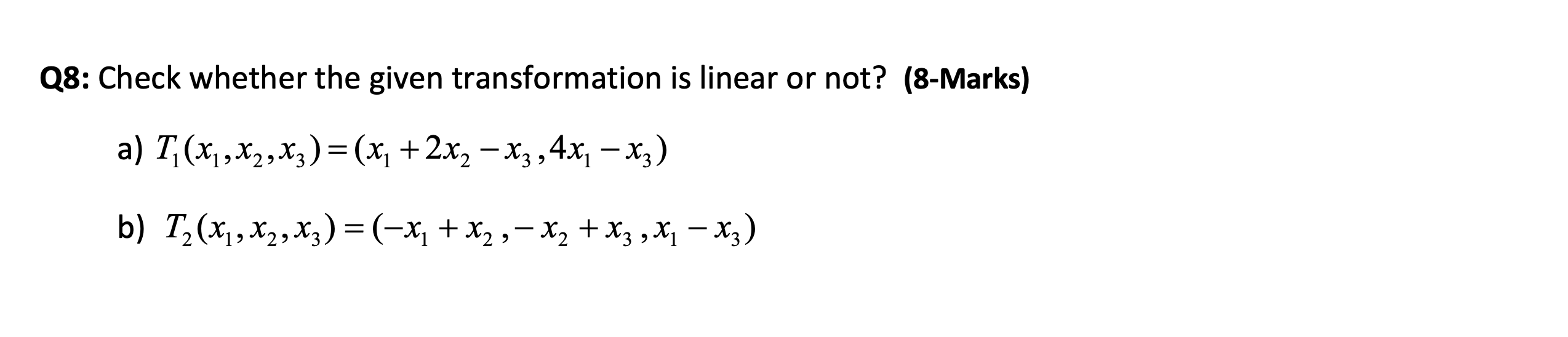 Solved Q8: Check whether the given transformation is linear | Chegg.com