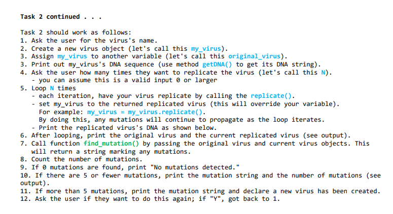 Task 2 continued ...
Task 2 should work as follows:
1. Ask the user for the viruss name.
2. Create a new virus object (lets