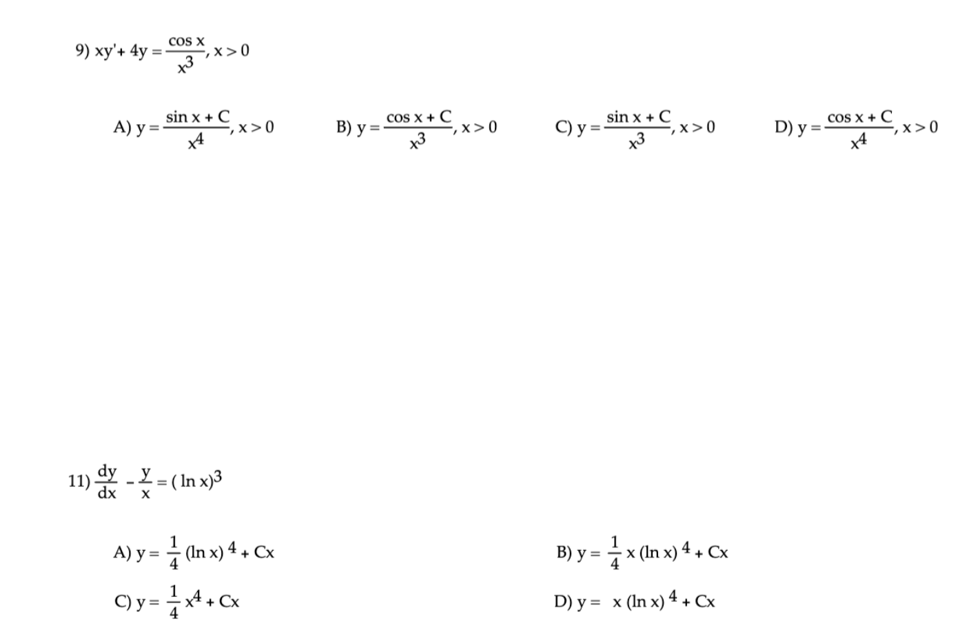 9) \( x y^{\prime}+4 y=\frac{\cos x}{x^{3}}, x>0 \) A) \( y=\frac{\sin x+C}{x^{4}}, x>0 \) B) \( y=\frac{\cos x+C}{x^{3}}, x>