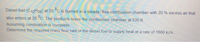 Solved Diesel fuel (C12H26) at 25°C is burned in a | Chegg.com