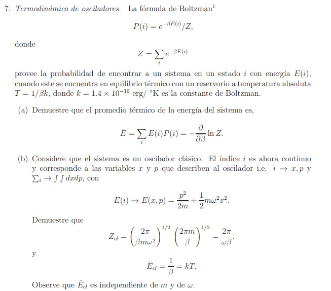 7. Termodinámica de osciladores. La fórmula de Boltzman \( { }^{1} \) \[ P(i)=e^{-\beta E(i)} / Z, \] donde \[ Z=\sum_{i} e^{