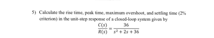 Solved 5) Calculate The Rise Time, Peak Time, Maximum | Chegg.com