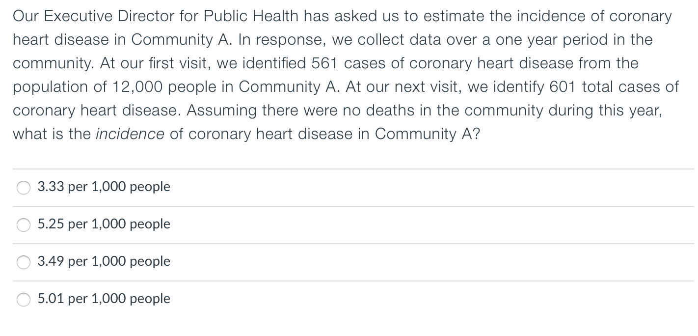 Our Executive Director for Public Health has asked us to estimate the incidence of coronary heart disease in Community A. In