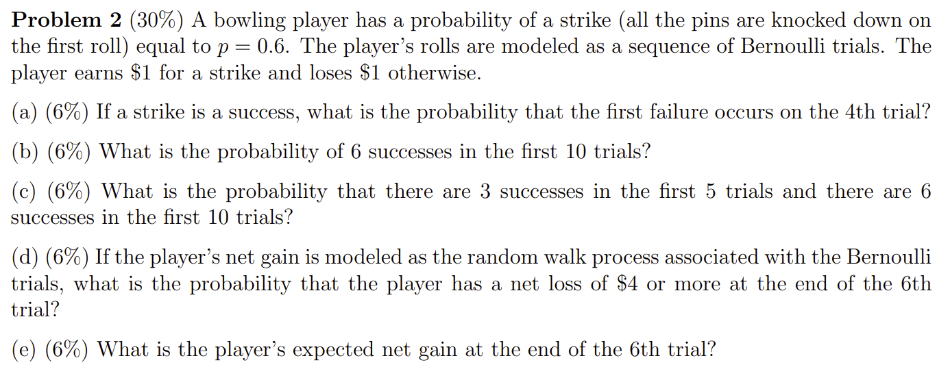 Solved Problem 2 (30%) A bowling player has a probability of | Chegg.com