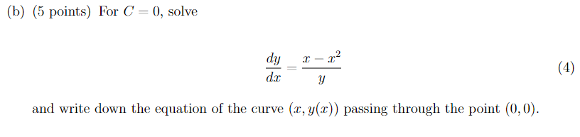 (b) (5 points) For C = 0, solve
I
.22
dy
dr
(4)
Y
and write down the equation of the curve (2, y(2)) passing through the poin