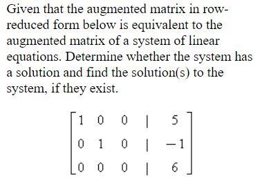 Solved Given that the augmented matrix in row- reduced form | Chegg.com