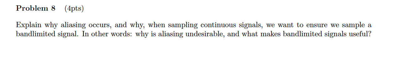Solved Problem 8 (4pts) Explain why aliasing occurs, and | Chegg.com