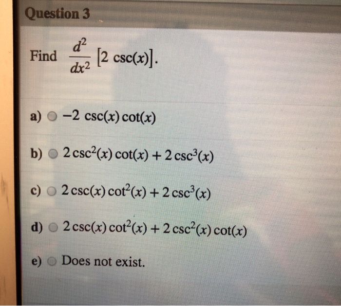 Solved Question 3 d2 dx2 2 csc(x) a) ()2 csc(x) cot(x) b)