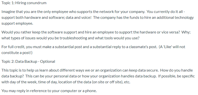 Topic 1: Hiring conundrum Imagine that you are the only employee who supports the network for your company. You currently do