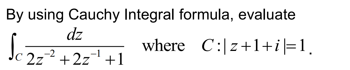 Solved By using Cauchy Integral formula, evaluate | Chegg.com