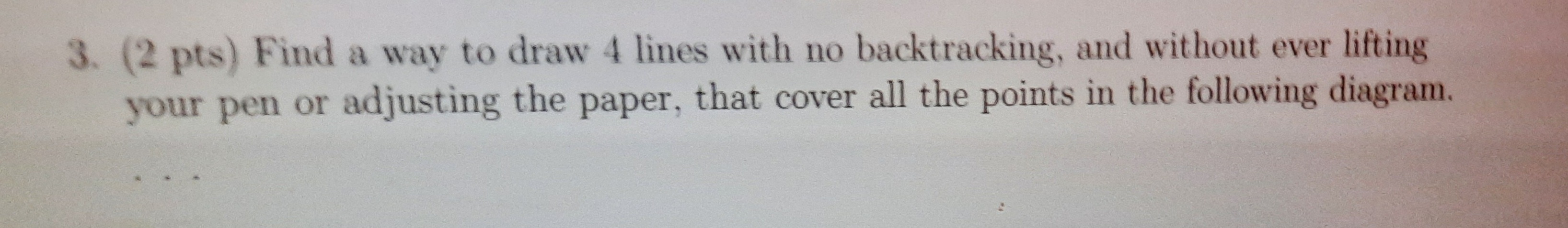 Solved 3. (2 pts) Find a way to draw 4 lines with no | Chegg.com