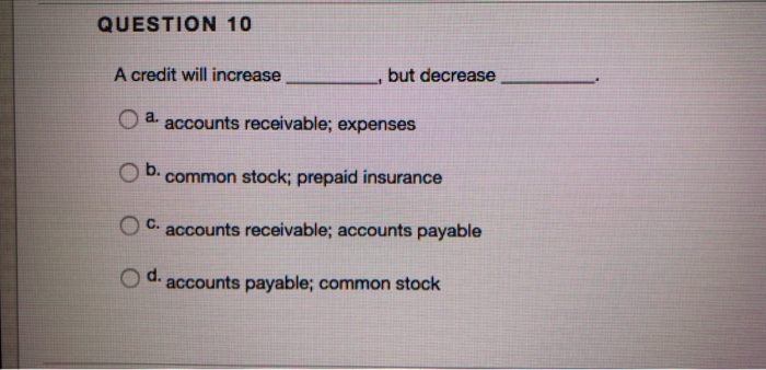 Solved QUESTION 10 A credit will increase , but decrease | Chegg.com
