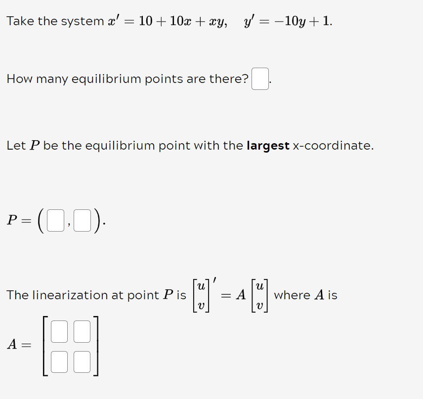 Solved Take the system x′=10+10x+xy,y′=−10y+1 How many