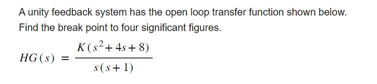 Solved A unity feedback system has the open loop transfer | Chegg.com