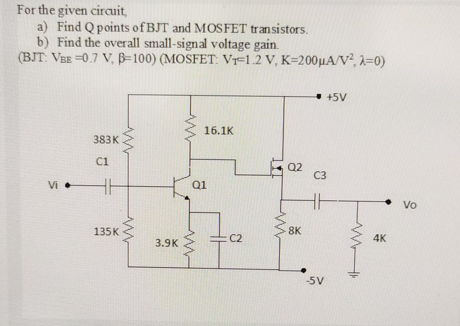 For the given circuit, a) Find Q points of BJT and | Chegg.com