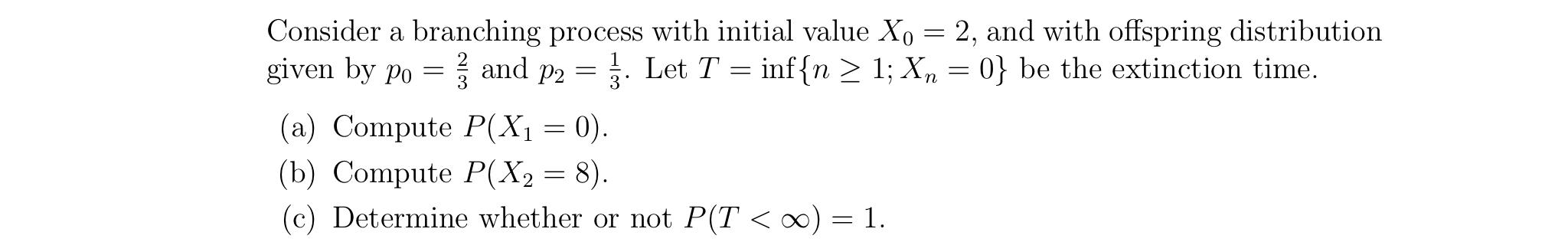 Solved Consider a branching process with initial value X0=2, | Chegg.com