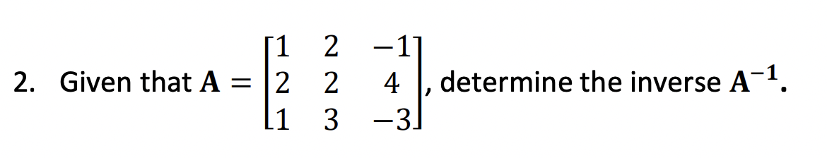 Solved 2. Given that A=⎣⎡121223−14−3⎦⎤, determine the | Chegg.com