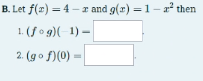 Solved B. Let F(x)=4−x And G(x)=1−x2 Then 1. (f∘g)(−1)= 2. | Chegg.com