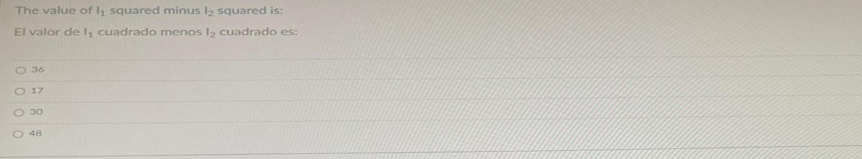 The value of \( I_{1} \) squared minus \( I_{2} \) squared is: El valor de I \( I_{1} \) cuadrado menos \( I_{2} \) cuadrado