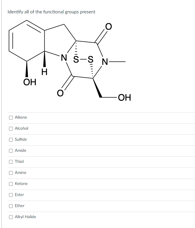 Identify all of the functional groups present
Alkene
Alcohol
Sulfide
Amide
Thiol
Amine
Ketone
Ester
Ether
Alkyl Halide