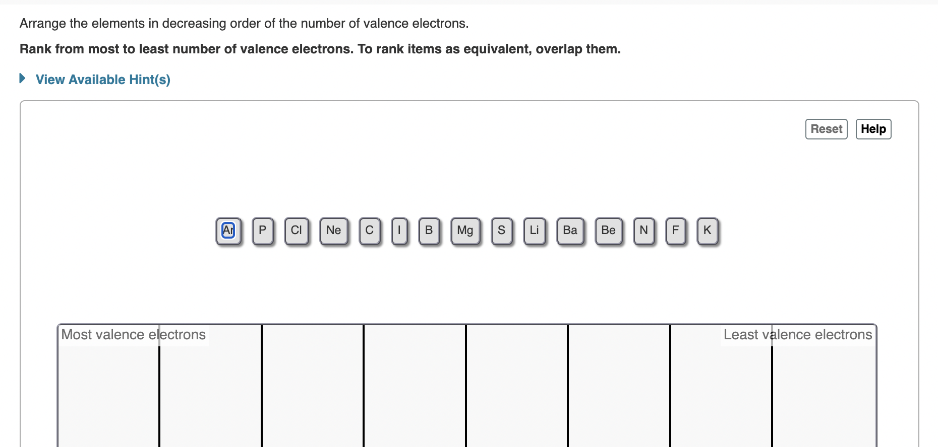 Arrange the elements in decreasing order of the number of valence electrons.
Rank from most to least number of valence electr