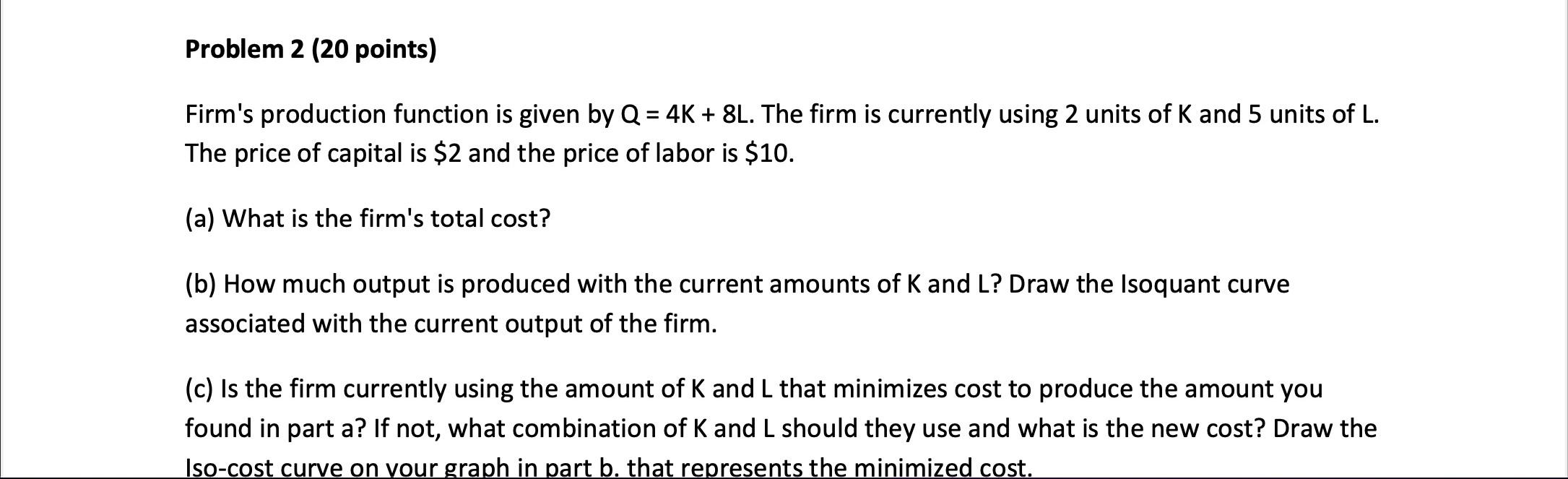 Solved Firm's production function is given by Q=4K+8L. The | Chegg.com
