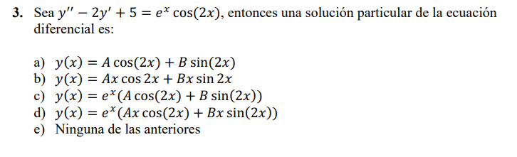 3. Sea \( y^{\prime \prime}-2 y^{\prime}+5=e^{x} \cos (2 x) \), entonces una solución particular de la ecuación diferencial e