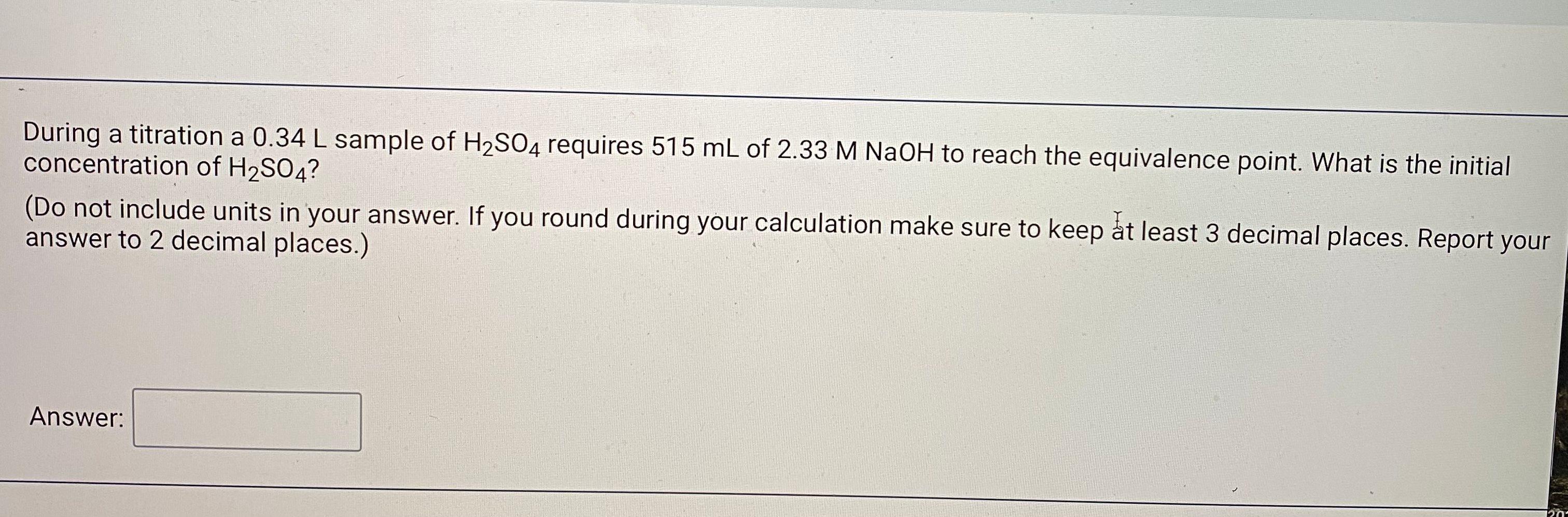 Solved During a titration a 0.34 L sample of H2SO4 requires