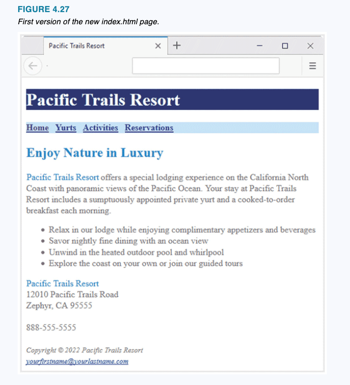 FIGURE 4.27
First version of the new index.html page.
Pacific Trails Resort
Home Yurts Activities Reservations
Enjoy Nature i