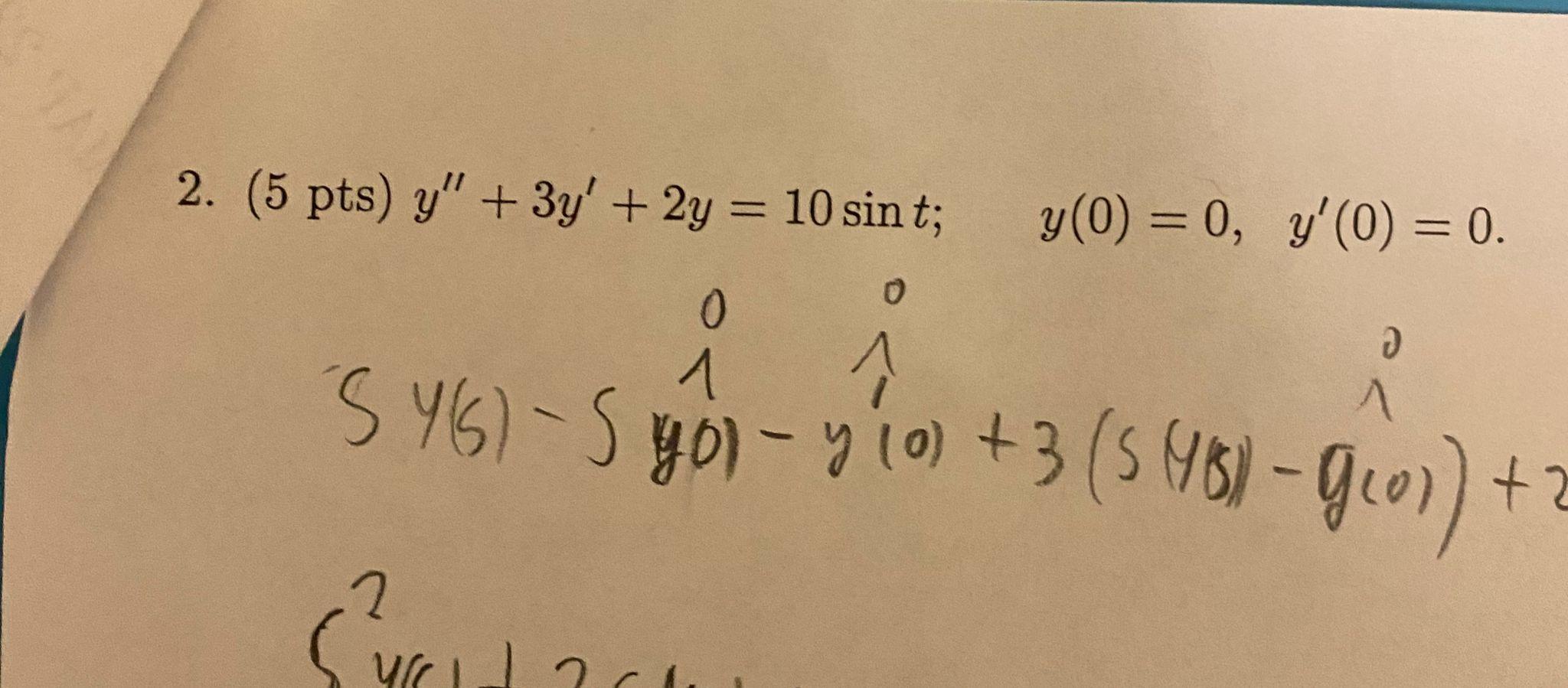 5 pts) \( y^{\prime \prime}+3 y^{\prime}+2 y=10 \sin t ; \quad y(0)=0, \quad y^{\prime}(0)=0 \)