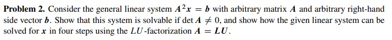 Solved Problem 2. Consider the general linear system A2x=b | Chegg.com