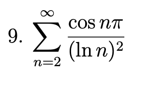 Solved 9. ∑n=2∞(lnn)2cosnπ | Chegg.com