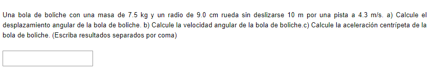 Una bola de boliche con una masa de \( 7.5 \mathrm{~kg} \) y un radio de \( 9.0 \mathrm{~cm} \) rueda sin deslizarse \( 10 \m