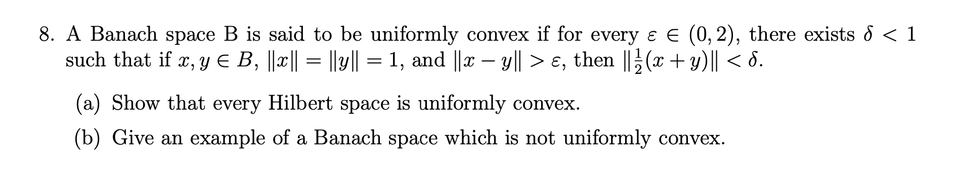 Solved = 8. A Banach space B is said to be uniformly convex | Chegg.com