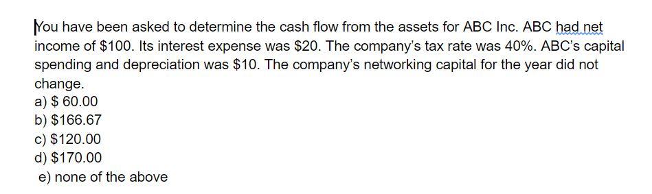 Solved You have been asked to determine the cash flow from | Chegg.com