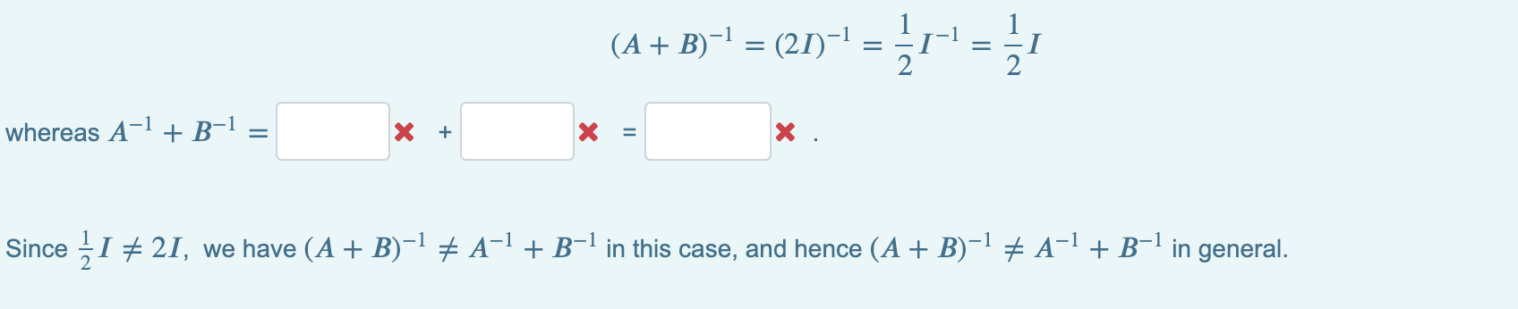 Solved (A + B)-1 = (21)-1 = M = Whereas A-1 + B-1 X + X = X | Chegg.com