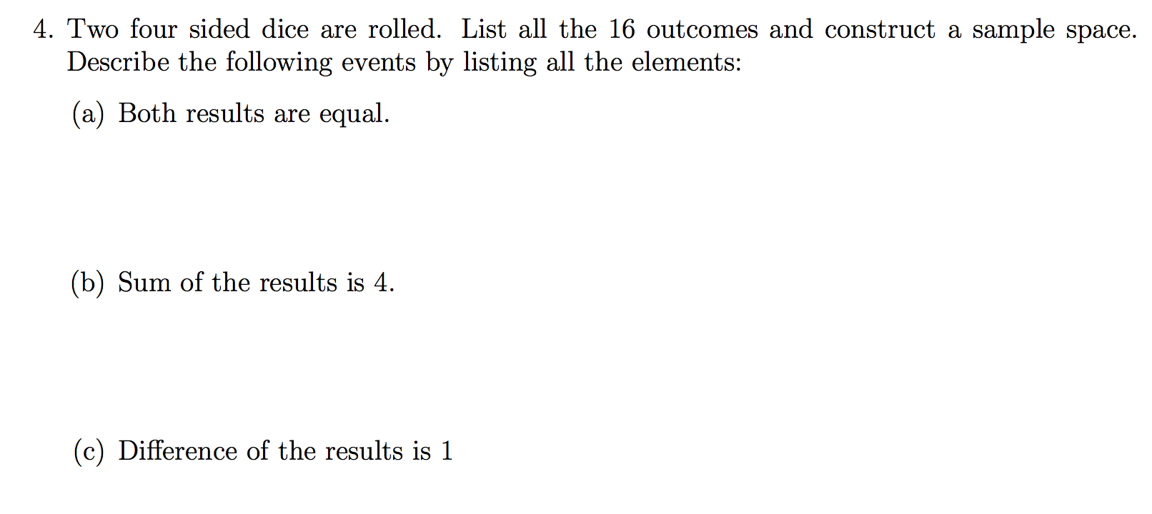 Solved 4. Two four sided dice are rolled. List all the 16 | Chegg.com