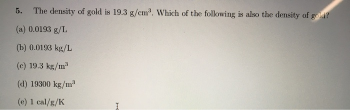 solved-5-the-density-of-gold-is-19-3-g-cm3-which-of-the-chegg