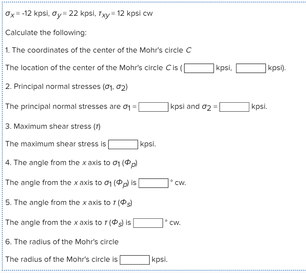 Solved Ox=12 kpsi, Oy= 22 kpsi, Txy = 12 kpsi cw Calculate