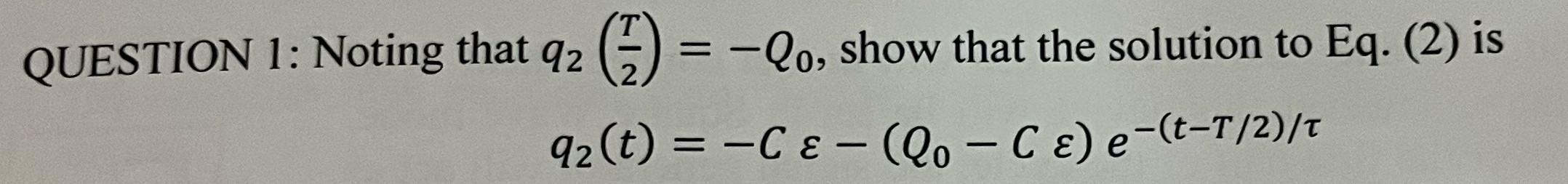 Solved QUESTION 1: Noting that q2(2T)=−Q0, show that the | Chegg.com